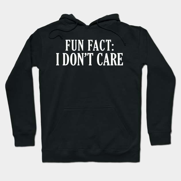 Fun Fact: I Don't Care Hoodie by giovanniiiii